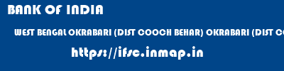 BANK OF INDIA  WEST BENGAL OKRABARI (DIST COOCH BEHAR) OKRABARI (DIST COOCH BEHAR)   ifsc code